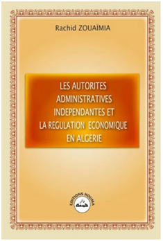 Les autorités administratives indépendantes et la régulation économique en Algérie